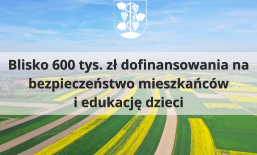 Zdjęcie do  Blisko 600 tys. zł dofinansowania na bezpieczeństwo mieszkańc&oacute;w i edukację dzieci